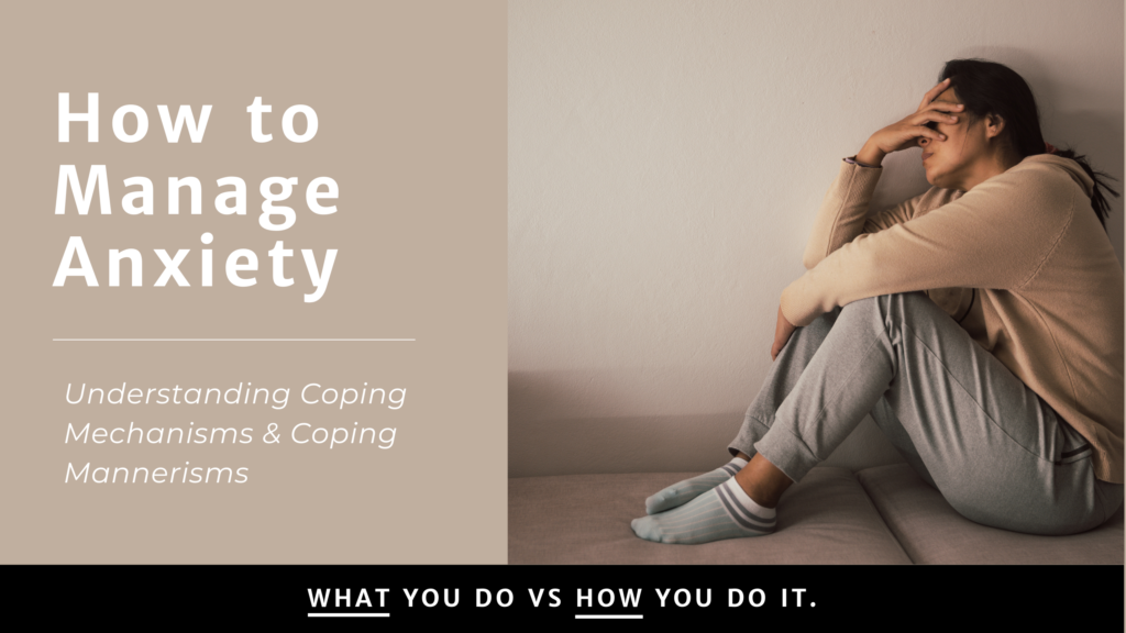 How to manage anxiety: Coping mechanisms vs coping mannerisms